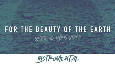 For the Beauty of the Earth (Instrumental Lyric Video)