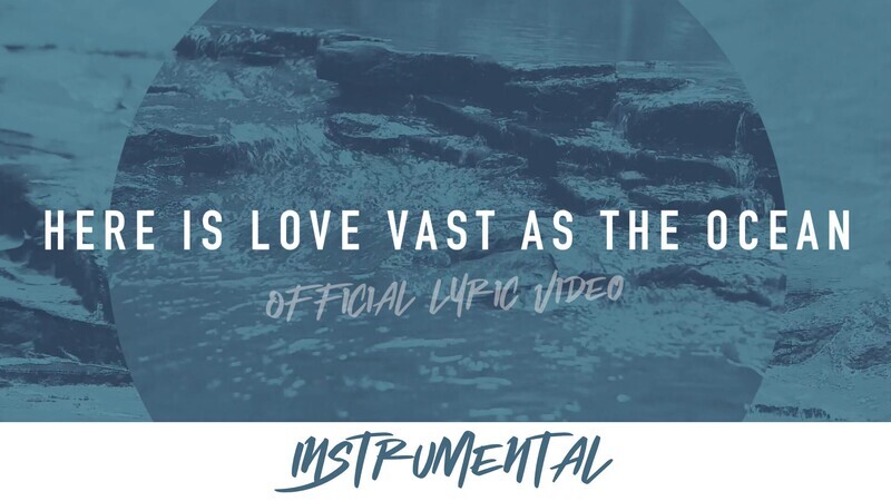 Here is Love Vast as the Ocean (Instrumental Lyric Video)
