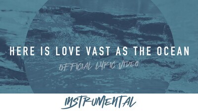 Here is Love Vast as the Ocean (Instrumental Lyric Video)