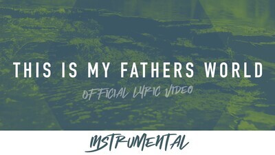 This is My Father&#39;s World (Instrumental Lyric Video)