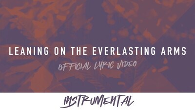Leaning on the Everlasting Arms (Instrumental Lyric Video)