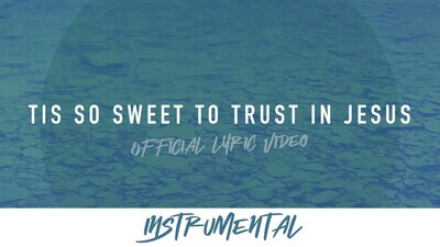 Tis So Sweet to Trust in Jesus (Instrumental Lyric Video)