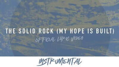 The Solid Rock-My Hope is Built (Instrumental Lyric Video)