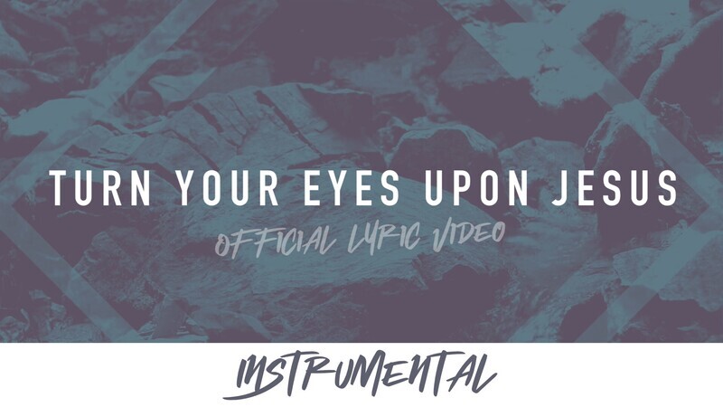 Turn Your Eyes Upon Jesus (Instrumental Lyric Video)