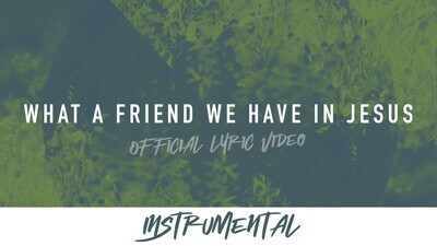 What a Friend We Have in Jesus (Instrumental Lyric Video)
