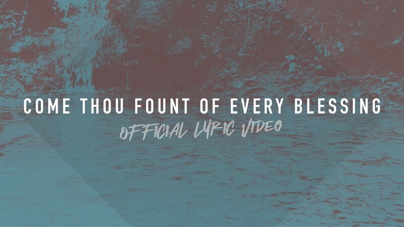 Come Thou Fount of Every Blessing (Full Band Lyric Video)