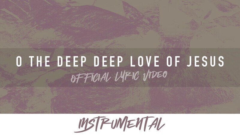 O the Deep Deep Love of Jesus (Instrumental Lyric Video)