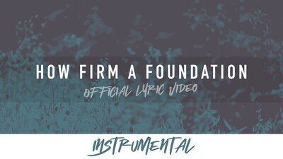 How Firm a Foundation (Instrumental Lyric Video)