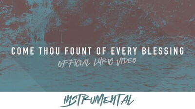 Come Thou Fount of Every Blessing (Instrumental Lyric Video)