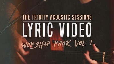 The Trinity Acoustic Sessions, Vol. 1 - Lyric Video Pack