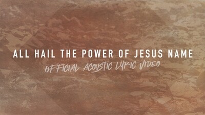 All Hail the Power of Jesus' Name (Acoustic Band Lyric Video)