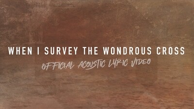 When I Survey the Wondrous Cross (Acoustic Band Lyric Video)