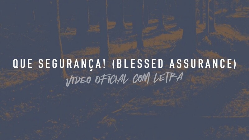 Que Segurança! (Blessed Assurance) - Vídeo Oficial com letra