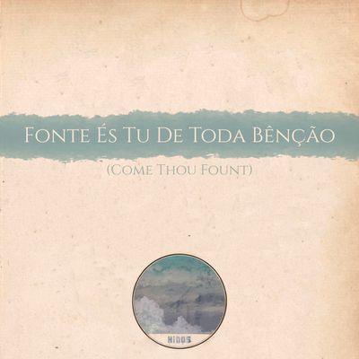 Fonte És Tu De Toda Bênção (Come Thou Fount) - Multitrack