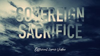 Sovereign Sacrifice (Full Band Lyric Video)
