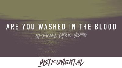 Are You Washed in the Blood (Instrumental Lyric Video)