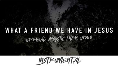 What A Friend We Have In Jesus (Acoustic Instrumental Lyric Video)