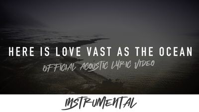 Here Is Love Vast As the Ocean (Acoustic Instrumental Lyric Video)