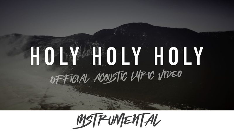 Holy Holy Holy (Acoustic Instrumental Lyric Video)