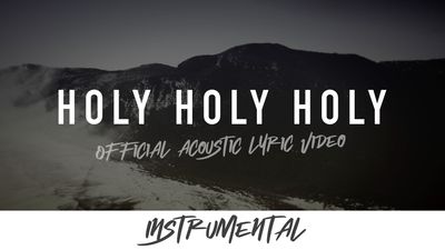 Holy Holy Holy (Acoustic Instrumental Lyric Video)