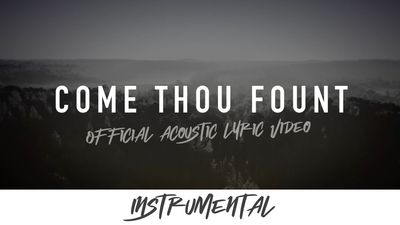 Come Thou Fount (Acoustic Instrumental Lyric Video)