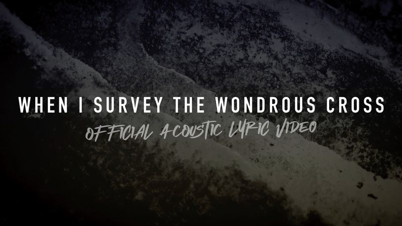 When I Survey the Wondrous Cross (Acoustic Band Lyric Video)