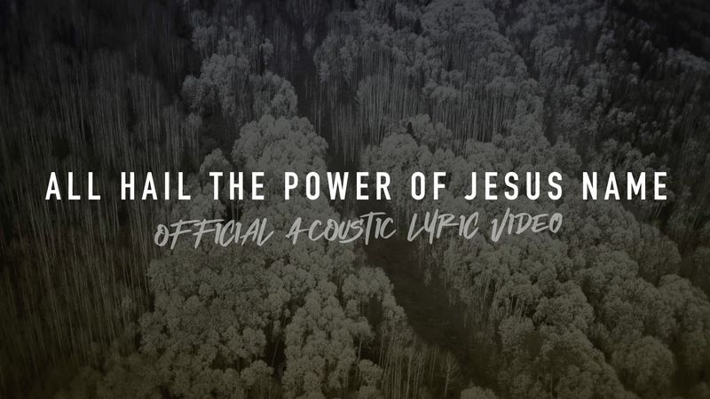 All Hail the Power of Jesus&#39; Name (Acoustic Band Lyric Video)