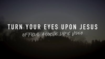 Turn Your Eyes Upon Jesus (Acoustic Band Lyric Video)