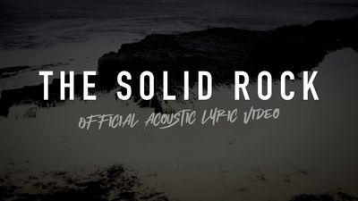 The Solid Rock (Acoustic Band Lyric Video)