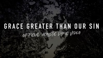 Grace Greater Than Our Sin (Acoustic Band Lyric Video)