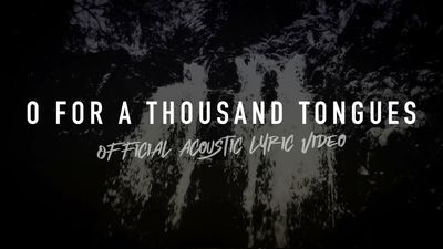 O For A Thousand Tongues To Sing (Acoustic Band Lyric Video)