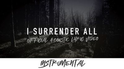 I Surrender All (Acoustic Instrumental Lyric Video)