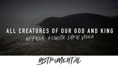 All Creatures of Our God and King (Acoustic Instrumental Lyric Video)