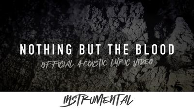 Nothing but the Blood (Acoustic Instrumental Lyric Video)