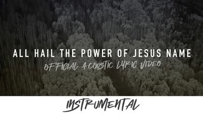 All Hail the Power of Jesus&#39; Name (Acoustic Instrumental Lyric Video)