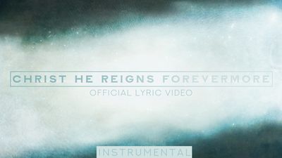 Christ He Reigns Forevermore (Instrumental Lyric Video)