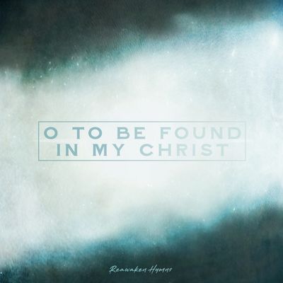 O To Be Found In My Christ (Split Track)