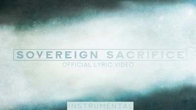Sovereign Sacrifice (Instrumental Lyric Video)