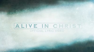 Alive In Christ (Full Band Lyric Video)