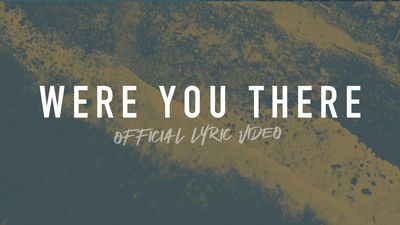 Were You There (Full Band Lyric Video)