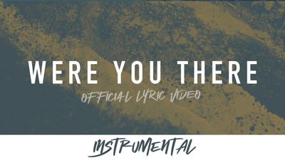 Were You There (Instrumental Lyric Video)