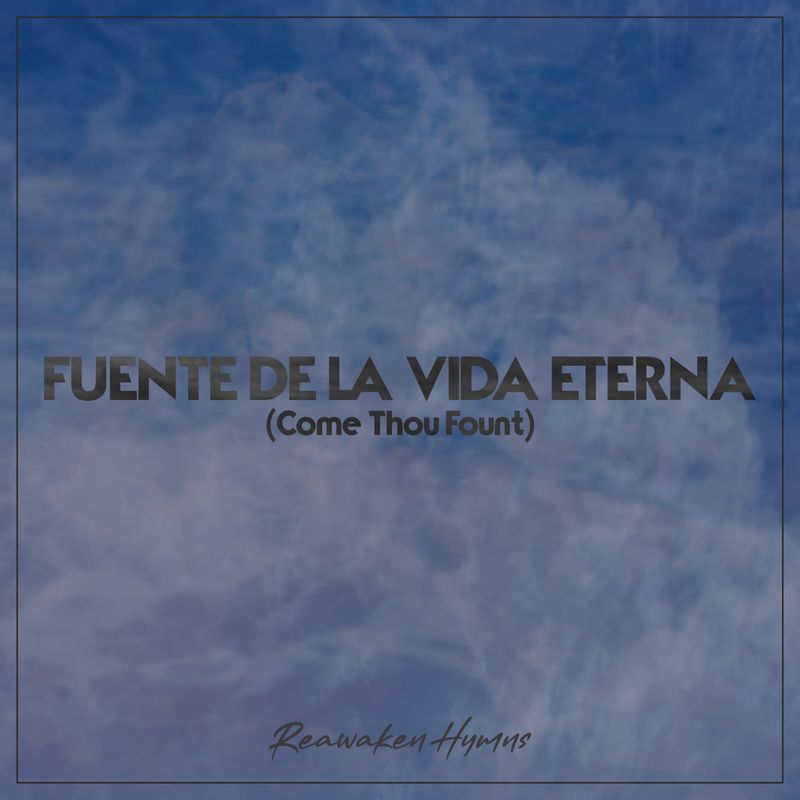 Fuente de la Vida Eterna (Come Thou Fount) - Split Track