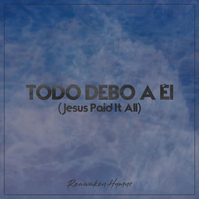 Todo Debo A Él (Jesus Paid It All) - Multitrack
