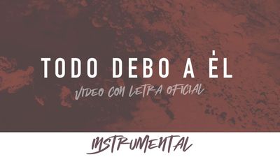 Todo Debo A Él (Jesus Paid It All) - Instrumental Lyric Video