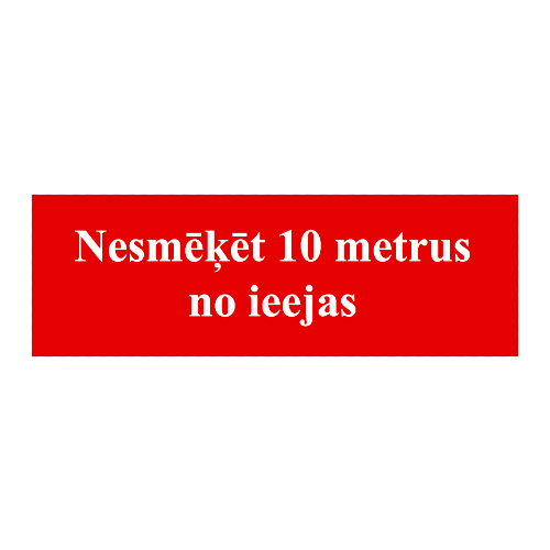 Nesmēķēt 10 metrus no ieejas  (uz cietas pamatnes, 10x30)