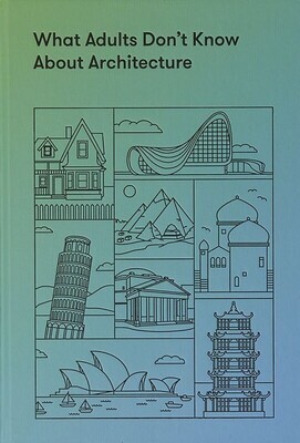What Adults Don&#39;t Know About Architecture