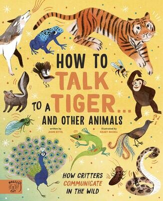 How To Talk To A Tiger And Other Animals : How Critters Communicate In The Wild