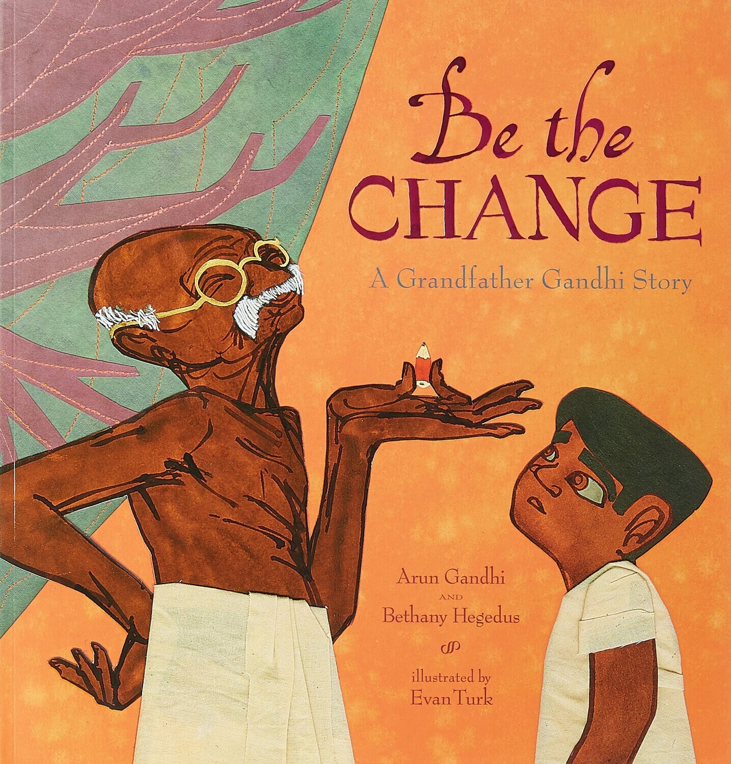 BE THE CHANGE: A GRANDFATHER GANDHI STORY
