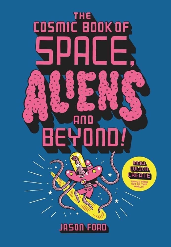 The Cosmic Book Of Space, Aliens And Beyond