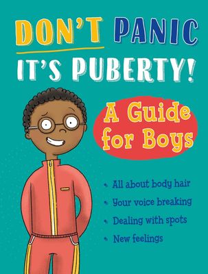 Don&#39;t Panic, It&#39;s Puberty!: A Guide for Boys